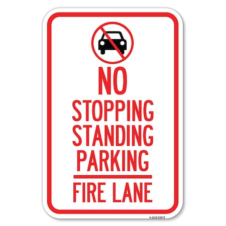 Signmission No Stopping Standing Fire Lane with Graphic Heavy-Gauge Alum. Sign, 12" x 18", A-1218-23573 A-1218-23573